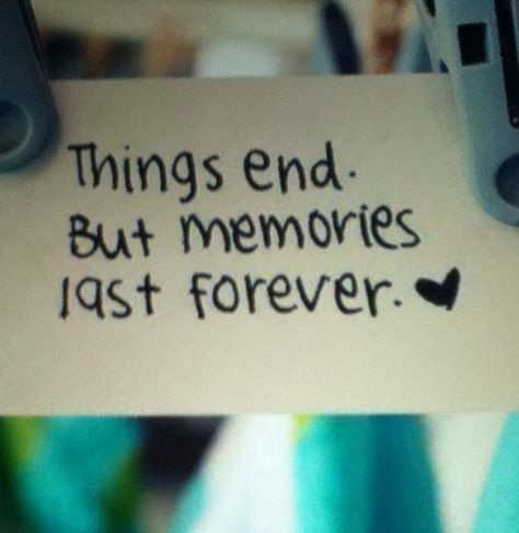 Things end but memories last forever Things End But Memories Last Forever, Last Year Memories Quotes, Memory Box Quotes, Memory Book Quotes, Memory Lane Quotes, Memory Aesthetic, Making Memories Quotes, End Of Year Quotes, Memory Book School