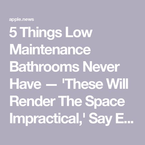 5 Things Low Maintenance Bathrooms Never Have — 'These Will Render The Space Impractical,' Say Experts — Livingetc Low Maintenance Bathroom Design, Low Maintenance Bathroom, Bathroom Ideas Modern, Dream Bathrooms, Dream Bathroom, 5 Things, The Space, Low Maintenance, Small Bathroom