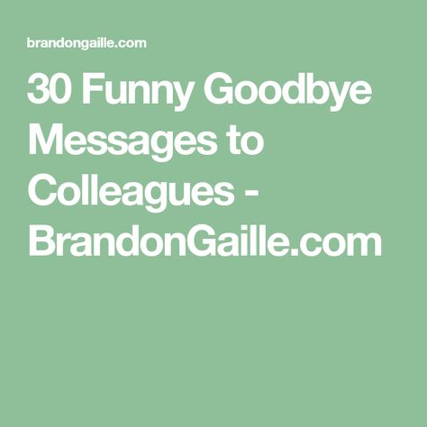 30 Funny Goodbye Messages to Colleagues - BrandonGaille.com Saying Goodbye To Coworkers Funny, How To Say Goodbye To Coworkers When You Retire, Message For Colleagues Leaving, Goodbye Quotes For Colleagues, Farewell Letter To Colleagues, Short Farewell Message For Coworker, Funny Farewell Messages Coworker, Funny Farewell Quotes, Farewell Quotes For Coworker