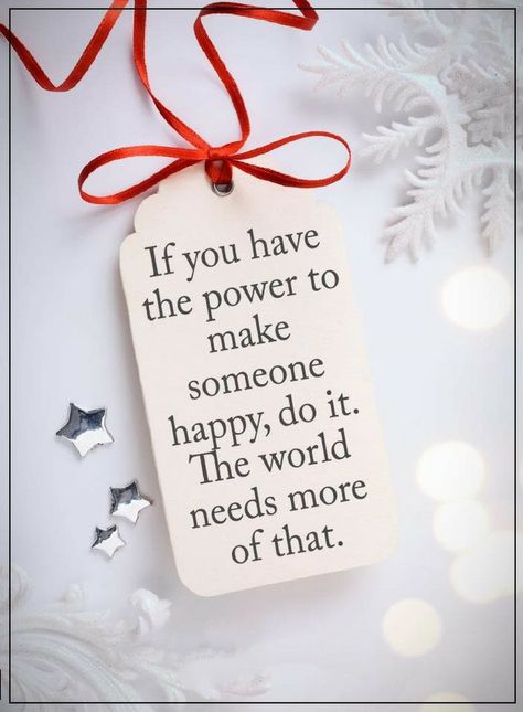 Quotes If you can make somebody's day do it, the world needs more of that. Make Someone Happy, Kindness Matters, Power Of Positivity, Good Words, Acts Of Kindness, Words To Remember, Thought Of The Day, Christmas Quotes, Think About It