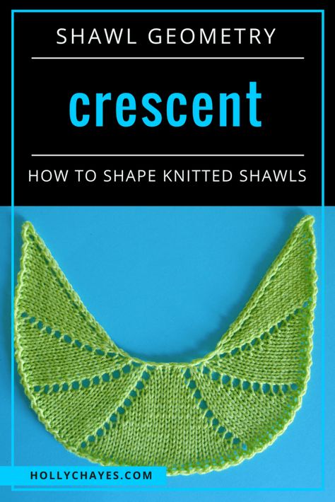 Holly Chayes » Shawl Geometry: Wedge Crescent Crescent Shawl Pattern, Knitting Shawl, Crescent Shawl, Shape Ideas, Trendy Knitting, Knitted Shawl, Knit Shawl, Knitting Instructions, Shawl Knitting Patterns