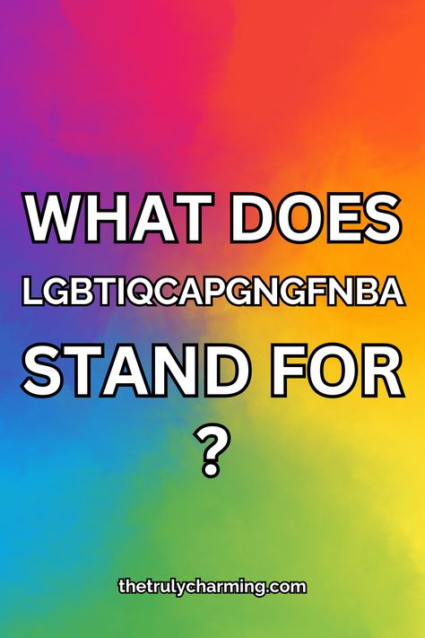 What Does LGBTIQCAPGNGFNBA Really Stand For? Gender Pronouns, Gender Nonconforming, Common Knowledge, A Guy Like You, Gender Norms, Cultural Appropriation, Be Aware, Gender Identity, Making Waves