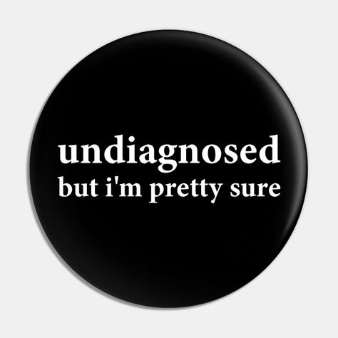 undiagnosed but i'm pretty sure design -- Choose from our vast selection of pins to match with your desired size to make the perfect custom pin. Pick your favorite: Movies, TV Shows, Art, and so much more! Available in small and large. Perfect to wear or to decorate your bag or backpack with. Grunge Pins, Funny Buttons, High Value Woman, Pin Ideas, 80s Design, 2 Am, Animal Antics, Blues Clues, Faith Hope