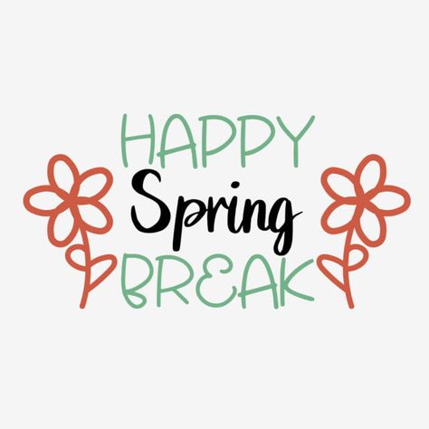 Happy Spring Break Images, Spring Break Art, Spring Break Quotes For Teachers, Spring Break Quotes Funny, Scrapbook Stencils, Happy Spring Break, Spring Break Quotes, Break Quotes, Svg Text