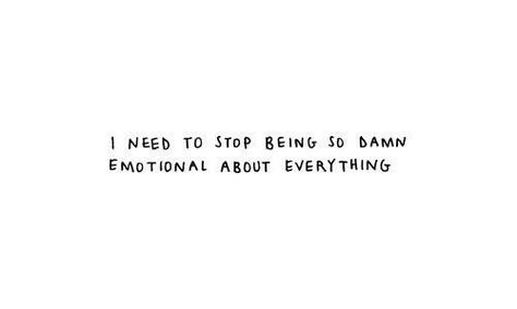 Emotional Needs In A Love | damn emotional I need to stop being so damn emotional love quote love ... Sensitive Quotes, Tumblr Quotes, Personal Quotes, All Quotes, Note To Self, The Words, True Quotes, Make You Smile, Inspire Me