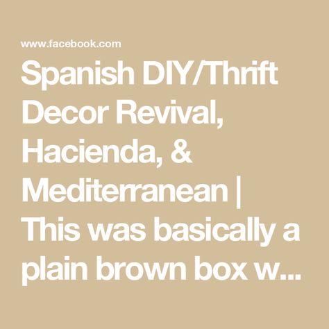 Spanish DIY/Thrift Decor Revival, Hacienda, & Mediterranean | This was basically a plain brown box with zero hardware..we found it in a Mexican thrift shop and paid 2000 pesos, a little more than 100 US..the smal... | Facebook Thrift Decor, Thrifted Decor, Hacienda Style, Brown Box, Mexican Restaurant, Outdoor Kitchen, Home Remodeling, Of My Life, The Help