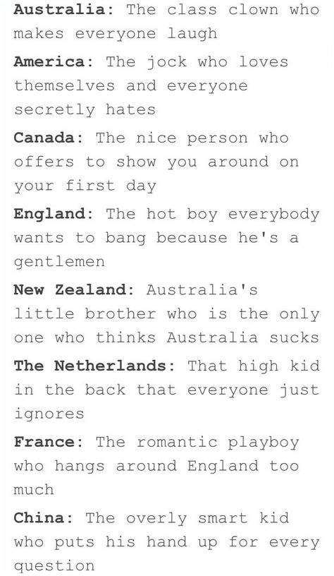 If countries were classmates...I'd date England, hang out with Australia and get America to beat up China if he refused to do my homework. Aussie Memes, Australia Funny, E Card, Tumblr Posts, Tumblr Funny, Hetalia, Bones Funny, Funny Posts, I Laughed