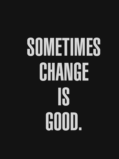 Sometimes change is good Change Is Good, Morning Motivation, Daily Motivation, The Words, Great Quotes, Inspire Me, Inspirational Words, Words Quotes, Favorite Quotes