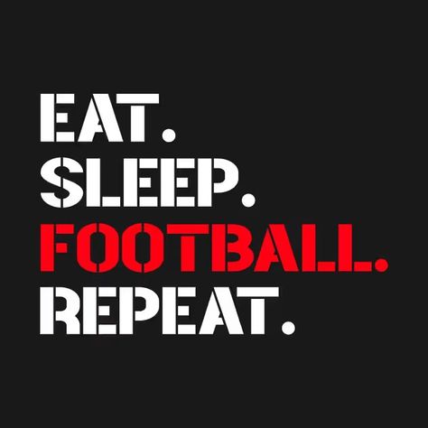 Eat. Sleep. Football. Repeat. - Sports - T-Shirt | TeePublic Embrace Life, Eat Sleep, Sport T Shirt, Live Life, Shirt Designs, Tshirt Designs, Sleep, Football, Humor