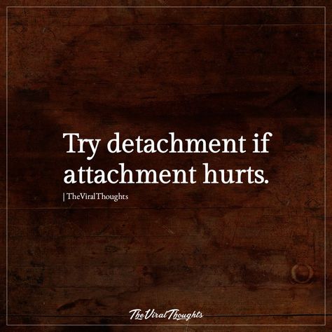 #detachment #attachment #hurt #life Attachment Hurts, Detachment Quotes, Twix Cookies, Savage Quotes, Comic Art Girls, Empowerment Quotes, Self Empowerment, True Quotes, Life Lessons