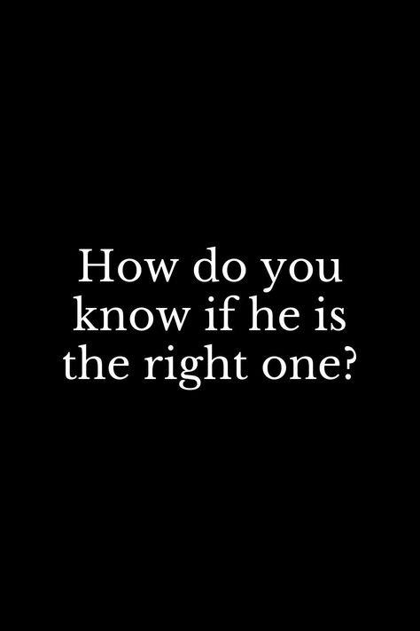 How do you know if he is the right one? Is She The One, How Do You Know He's The One, How To Know If Hes The One, Is He The One, Family Dynamics, New Thought, When You Know, Secret Obsession, Ups And Downs