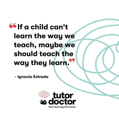 We know that everyone learns differently - that's why our approach is customized to the individual needs of each student.   "If a child can't learn the way we teach, maybe we should teach the way they learn." - Ignacio Estrada Doctor Quotes, A Child, No Way, The Way, Education, Quotes, Quick Saves