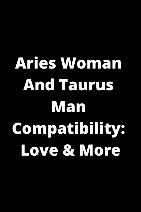 Explore the dynamic compatibility between an Aries woman and Taurus man in relationships. Learn about their love dynamics, challenges, and how they complement each other's traits. Discover valuable insights into the unique bond shared by these zodiac signs. Taurus Man And Aries Woman, Taurus Men Traits, Love Dynamics, Aries Love Compatibility, Aries Women, Relationship Compatibility, Aries Love, Aries Woman, Love Compatibility