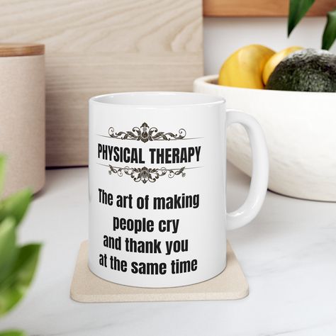 Excited to share the latest addition to my #etsy shop: Physical Therapy Mug: The Art of Making People Cry and Thank You at the Same Time https://etsy.me/3Pymg4q #yes #ceramic #physicaltherapy #therapygift #humorousptmug #ptstudentgift #rehabilitationhumor #motivational Physiotherapy Quotes Funny, Funny Physical Therapy, Thank You Physical Therapist, Physical Therapist Humor, Physical Therapy Business, Physical Therapist Definition, Pta Gifts, Physical Therapy Memes, Physical Therapist Gifts