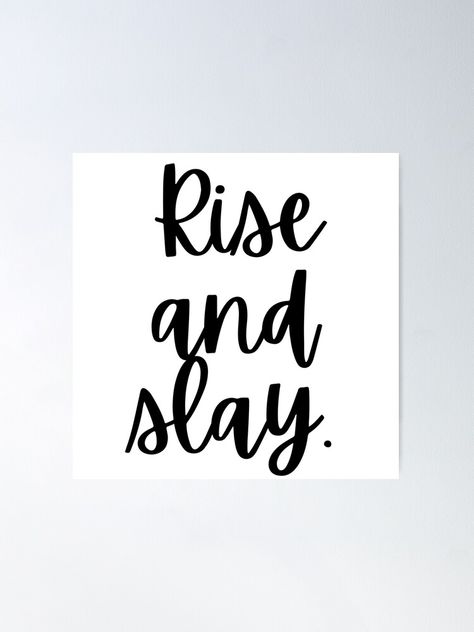 "Rise And Slay" Poster by m95sim | Redbubble Slay Poster, Lyric Signs, Rise And Slay, Cute Motivational Quotes, Life Mantras, Tomorrow Is Another Day, Boss Girl, Rap Lyrics, Life Quotes To Live By