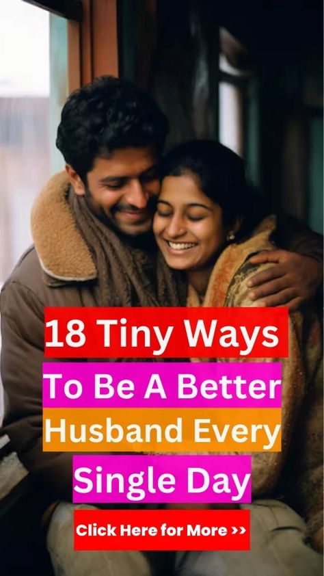 18 Tiny Ways To Be A Better Husband Every Single Day 43 Ways To Be A Better Husband, Be A Better Husband, Better Husband, Small Gestures, Tiny Steps, Jumping To Conclusions, Physical Intimacy, Managing Finances, Active Listening