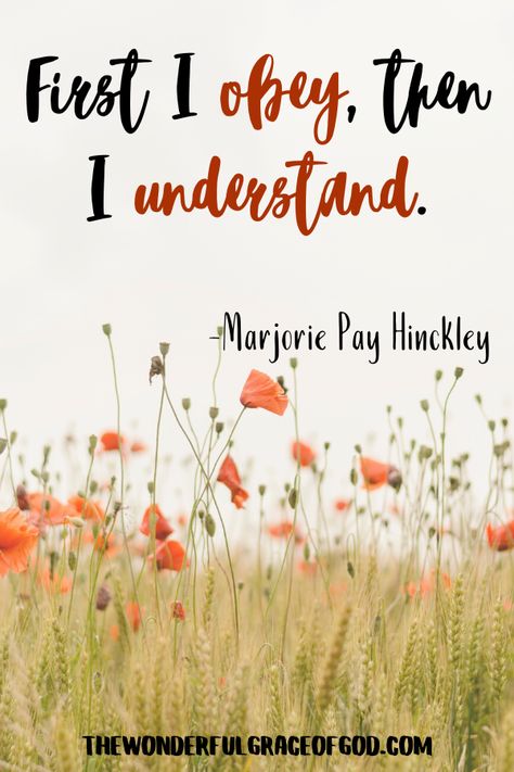 First I obey, then I understand LDS Quote by Marjorie Pay Hinckley Lds Thoughts Messages Inspiring Quotes, Marjorie Pay Hinckley Quotes, Obey Quotes, Marjorie Hinckley Quotes, Lds Quotes About Service, Seminary Graduation, Lds Quotes About Temples, Lds Quotes On Honesty And Integrity, Lds Quotes Marjorie Hinkley