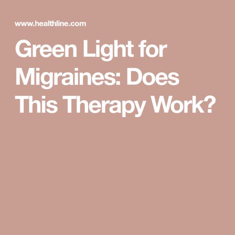 Green Light for Migraines: Does This Therapy Work? Migraine Triggers, Migraine Pain, Migraine Attack, Migraine Relief, Light Sensitivity, Low Fat Yogurt, Keeping A Journal, Clinical Trials, Light Therapy