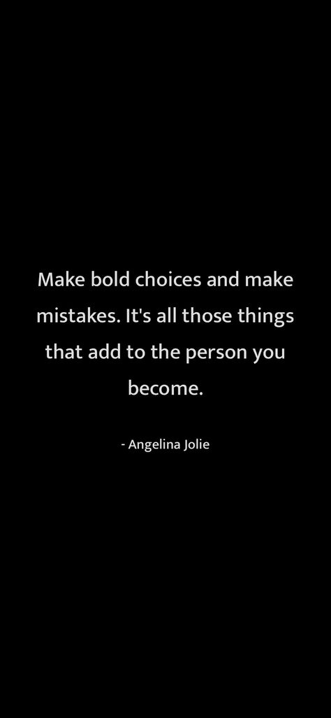 Make bold choices and make mistakes. It's all those things that add to the person you become. Angelina Jolie From Motivation https://motivationquotesdaily.page.link/i_quotes Furious Quotes Angry, Angelina Jolie Quotes Inspiration, Taking Lives Angelina Jolie, Angelina Jolie Quotes, Angelina Jolie Taking Lives, 2024 Manifestations, High Value Woman, Honest Quotes, Make Mistakes