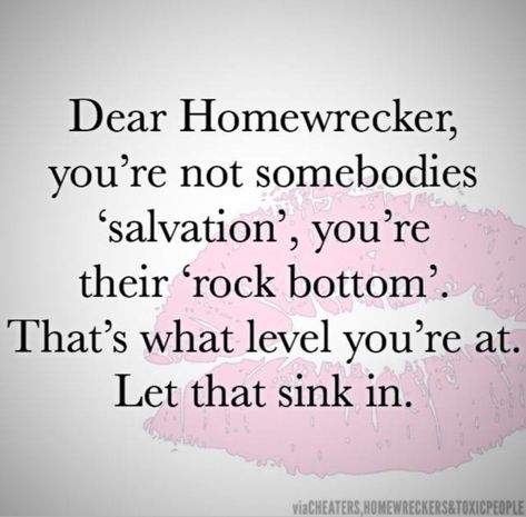 Homewrecker Quotes Shes A, Quotes About Mistresses, Home Wrecker Quotes Morals, Dear Homewrecker, Quotes About Homewreckers, Homewrecker Quotes, Home Wrecker Quotes, Homewreckers Quotes, Cheating Husband Quotes