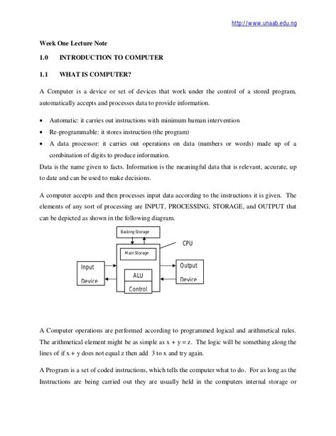 http://www.unaab.edu.ng  Week One Lecture Note  1.0 INTRODUCTION TO COMPUTER  1.1 WHAT IS COMPUTER?  A Computer is a device or... Introduction To Computer, Computer Course, Computer Notes, What Is Computer, Computer Projects, Science Notes, Lectures Notes, 1st Year, Writing Project