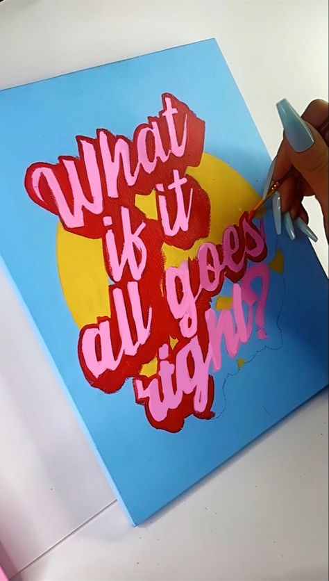 An acrylic painting - quote- what if it all goes right- colors of paint blue pink yellow and red Canvas Lettering, Painted Words On Canvas, Word Canvas Painting, Painting Words On Canvas, What If It All Goes Right, Painting With Words, Word Paintings On Canvas, Charcoal Artwork, Canvas Letters