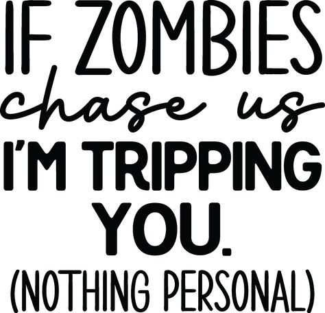 If Zombies Chase Us Im Tripping You Sign, Funny Mean Quotes, Mean Humor, Lilo And Stitch Quotes, Funny Day Quotes, Brave Quotes, Nothing Personal, Meant To Be Quotes, Funny Minion Quotes