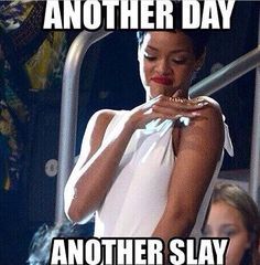 Another day, another slay!    #rihanna # slay Rihanna Quotes, Another Day Another Slay, Tyler Oakley, Hair Flip, Queen Quotes, Another Day, Real Quotes, How I Feel, Memes Quotes