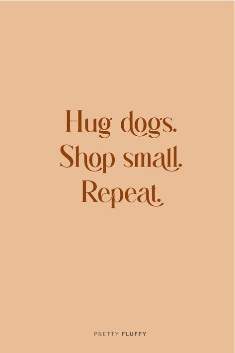 Hug dogs. Shop small. Repeat - Free Dog Quote Wallpaper Download- Free Desktop Wallpaper for Dog Lovers | Pretty Fluffy Crazy Dog Lady Quotes, Support Small Business Quotes, Funny Dog Quotes, Pet Photography Tips, Dog Mom Quotes, Pet Quotes, Organic Dog Treats, Dog Lover Quotes, Dog Obsessed