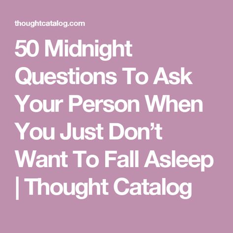 50 Midnight Questions To Ask Your Person When You Just Don’t Want To Fall Asleep | Thought Catalog Deep Thought Questions, Staff Activities, The Art Of Conversation, Dont Get Attached, Art Of Conversation, Cute Questions, 21 Questions, Question Game, Lady In Waiting