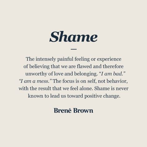 Brene Brown Shame, Shame Quotes, Brené Brown, Brene Brown Quotes, Daring Greatly, Brene Brown, Mental And Emotional Health, Self Compassion, A Quote