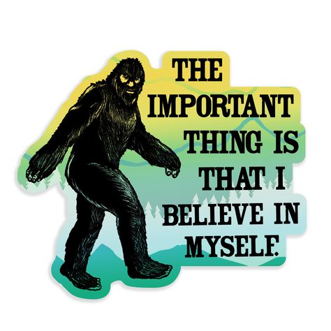 "The important thing is that I believe in myself." Clear vinyl Bigfoot sticker. Add some quirky yet self-affirming fun to your car, window or laptop! We also have this sticker as a clear transfer sticker and a holographic one! -Measures 3.25" x 2.8" -Waterproof, scratch-resistant vinyl I Believe In Myself, Mobile Stickers, Believe In Myself, Bigfoot Art, Bigfoot Humor, Clear Vinyl Stickers, Awesome Nature, Bigfoot Sasquatch, I Believe In Me