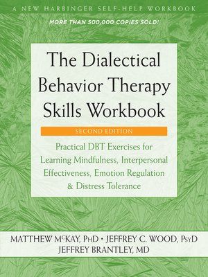 The Dialectical Behavior Therapy Skills Workbook by Matthew McKay · OverDrive (Rakuten OverDrive): eBooks, audiobooks and videos for libraries Therapy Skills, Interpersonal Effectiveness, Emotion Regulation, Distress Tolerance, Dbt Skills, Behavior Therapy, Cognitive Therapy, Dialectical Behavior Therapy, Clinical Psychology