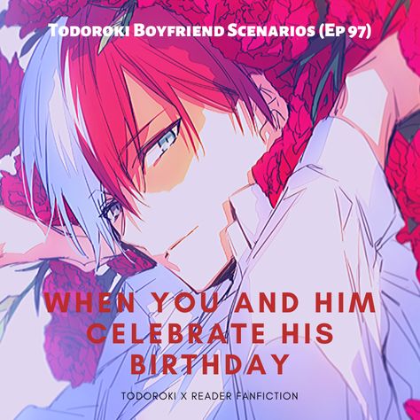 Todoroki Shoto Boyfriend / Husband Scenarios (Todoroki X Reader) - When You and Him Celebrate His Birthday - Wattpad Todoroki Boyfriend Scenarios, Shotodoroki X Yn, Husband Scenarios, Todoroki X Yn, Todoroki X Reader, Boyfriend Day, Super Princess, Beach Date, Birthday Dates