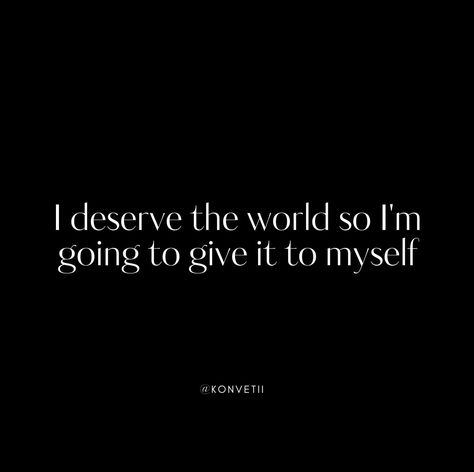 I deserve the world, so I'm going to give it to myself😉 Follow us, let's build a community of people actually living not just existing. LinkedIn: @Konvetii Instagram: @konvetii Pinterest: @konvetii #konvetii #everyoneshouldlive #1in400trillion #affirmation #ambition #deserve #confidence #dailyinspiration #inspiration #mindset #motivational #quoteoftheday #motivationalquotes #success #successful #selfcare #selflove #aesthetic #aesthetics #quotes ⁠#journeytosuccess #innerwork #successquotes ... I Owe It To Myself Quotes, Proud Of Myself Quotes, Sara Aesthetic, I Deserve The World, Selflove Aesthetic, Just Existing, Myself Quotes, College Vision Board, Build A Community