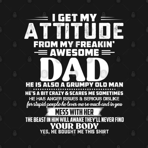 I Get My Attitude From My Awesome Funny Dad For Daughter Son - Funny Dad For Daughter Son - T-Shirt | TeePublic Funny Quotes About Dads, Dad Quotes From Daughter Funny, Quotes About Dads And Daughters Love, Funny Father Daughter Quotes, Dad Shirts Funny, Daughter Quotes Funny, Dads Against Daughters Dating Shirt, Who’s Daughter Is This Funny, Construction Quotes