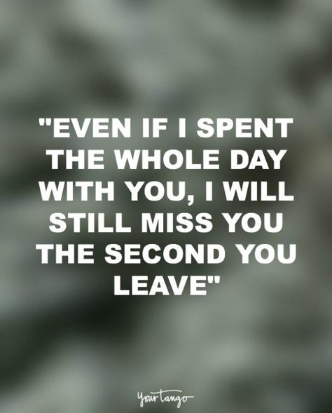 Even if I spent the whole day with you, I will still miss you the second you leave. When You Miss Someone Quotes, Missing You Love Quotes, Missing Someone You Love, Missing Someone Quotes, I Miss Your Face, I Miss You Quotes For Him, Missing You Quotes For Him, Perfect Quotes, Missing Quotes