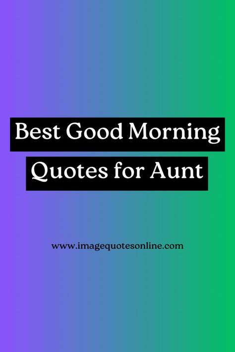 75 Best Good Morning Aunt Quotes Good Morning Auntie Quotes, Good Morning Auntie, Auntie Quotes, Morning Text Messages, Good Morning Text Messages, Aunt Quotes, Good Morning Life Quotes, Good Morning Image Quotes, Good Morning Texts