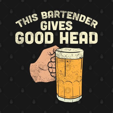 This Bartender Gives Good Head - Bar Keeper - T-Shirt | TeePublic Bar Shirt Ideas, Funny Bartender Shirts, Bartender Quotes, Bartender Humor, Bartender Outfit, Bartender Shirts, Hey Bartender, Bar Shirt, Bar Keeper