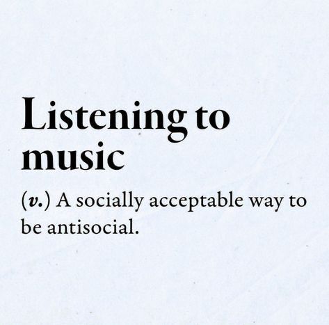 Music Listening Quotes, Music Definition Aesthetic, Listening To Music Together Aesthetic, Listening To Music Quotes, Music Definition, Weird Music, Listening To Music Aesthetic, Sarcastic Words, Funny One Liners