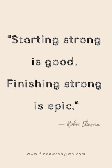 “Starting strong is good. Finishing strong is epic.” ― Robin Sharma Great Start Quotes, Finish Quotes Motivation, Beginning Quotes Motivation, Finish What You Started Quotes, Quotes About Finishing What You Started, Finish What You Start, Quotes About Finishing Strong, Quotes About Starting Something New, Basketball Mentality