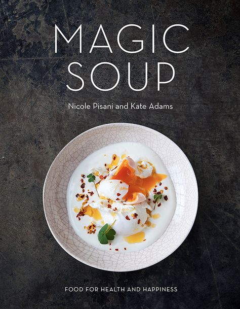 Miss Foodwise | Celebrating British food and culture: About my work: Magic Soup - Book Photography Magic Soup, Food For Health, Detox Soup, Health And Happiness, British Food, Bowl Of Soup, Food Help, Healthy Soup Recipes, Healthy Soup