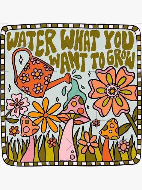 "Water What You Want to Grow" Sticker for Sale by doodlebymeg Watering Quotes, What You Water Grows, Theres Water In The Flowers Lets Grow, Water Your Garden Quotes, Be So Focused On Watering, Be So Busy Watering Your Own Grass Quotes, Grow Where Youre Planted Quote, Growing Quotes, Water Quotes