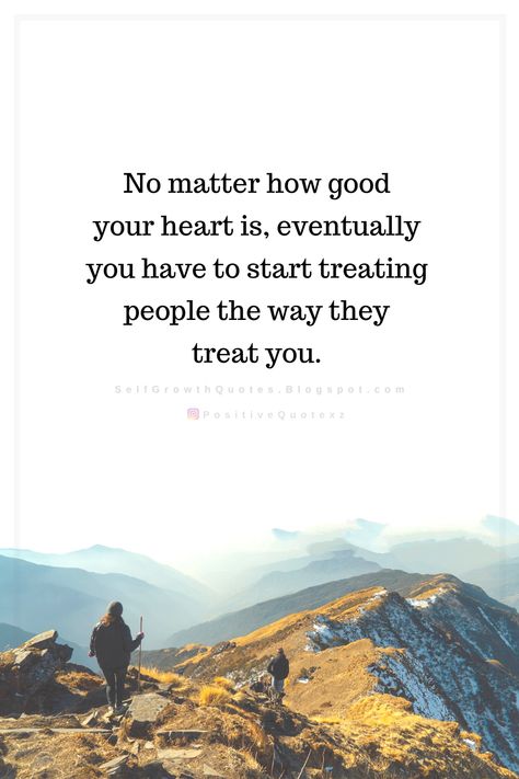 Quotes No matter how good your heart is, eventually you have to start treating people the way they treat you. Loving Multiple People Quotes, Excluding People Quotes, Treat Quotes, Good Heart Quotes, 2022 Quotes, Over It Quotes, Self Growth Quotes, Personal Wellness, Self Growth