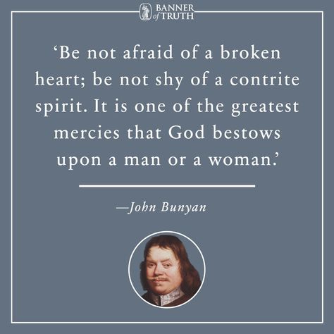 Be not afraid of broken heart. —Bunyan https://banneroftruth.org/us/store/christian-living/acceptable-sacrifice/ Puritan Quotes, Living Sacrifice, 5 Solas, Collateral Beauty, John Bunyan, Spurgeon Quotes, The Pilgrim's Progress, Godly Men, Reformed Theology