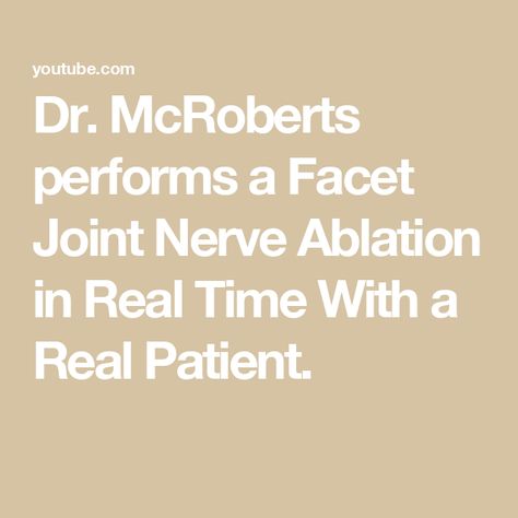 Dr. McRoberts performs a Facet Joint Nerve Ablation in Real Time With a Real Patient. Nerve Ablation, Nerve, Ask Me, Real Time, I Decided, A Video