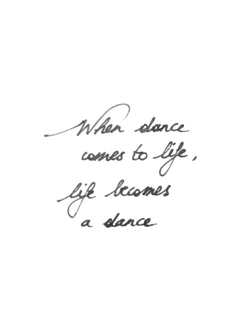 "When dance comes to life, life becomes a dance".  Dance & Life,   Written by Line Van Assche, handwritten quote, hand lettered, Open Floor, 5 Rhythms Once A Dancer Always A Dancer Quote, Dance Inspo Quotes, Rhythm Quotes, Dance Lettering, Dance Phrases, Dance Quote Tattoos, Hand Written Quotes, Dancer Quotes, Handwritten Quote