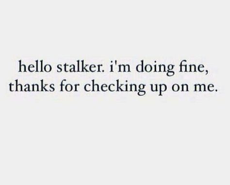 Stalking Definition, Stalking My Page Quotes, I See You Stalking My Page, Obsessed Stalker Aesthetic, Stalker Memes Funny, Obsessed Stalker Meme, Tattoos, Quotes, Quick Saves