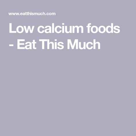 Low calcium foods       - Eat This Much Low Calcium Foods, Low Calcium Foods Diet, Low Calcium Diet, Calcium Foods, Basic Foods, Foods With Calcium, Different Foods, Food Info, 200 Calories