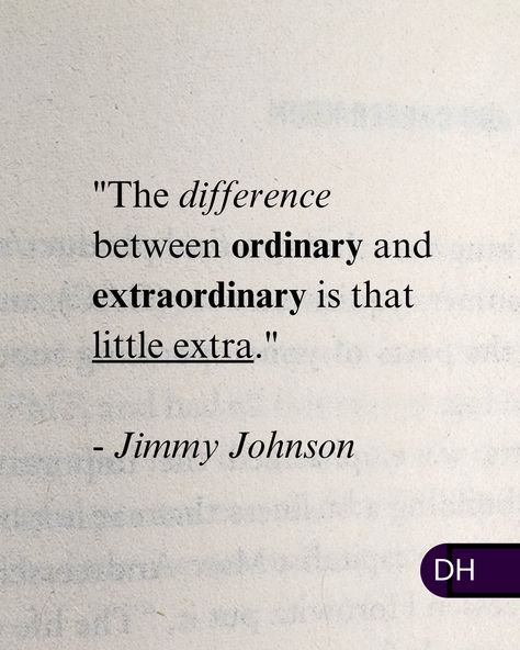 "The difference between ordinary and extraordinary is that little extra." 
- Jimmy Johnson 

There's not a lot of traffic going that extra mile.

It's a great way to separate yourself from the competition.

===

What are you doing to give that "little extra"? The Difference Between Ordinary And, The Difference Between Ordinary And Extraordinary, Jimmy Johnson, Extra Mile, Collage, Quotes, Pins